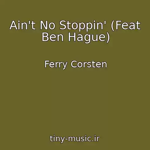 کاور آهنگ Ain't No Stoppin' (Feat Ben Hague) از Ferry Corsten