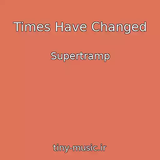 کاور آهنگ Times Have Changed از Supertramp