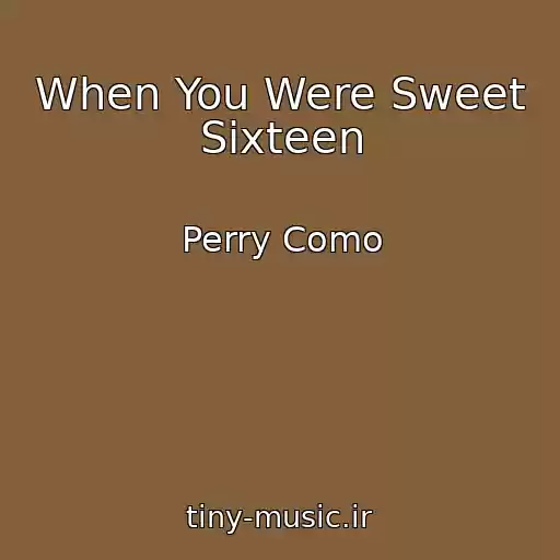 کاور آهنگ When You Were Sweet Sixteen از Perry Como