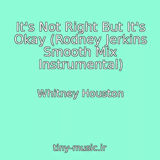 کاور آهنگ It's Not Right But It's Okay (Rodney Jerkins Smooth Mix Instrumental) از Whitney Houston
