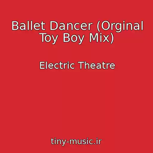 کاور آهنگ Ballet Dancer (Orginal Toy Boy Mix) از Electric Theatre
