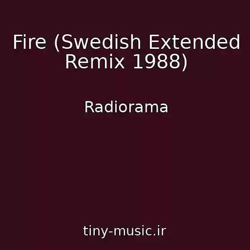 کاور آهنگ Fire (Swedish Extended Remix 1988) از Radiorama