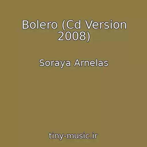 کاور آهنگ Bolero (Cd Version 2008) از Soraya Arnelas