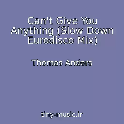 کاور آهنگ Can't Give You Anything (Slow Down Eurodisco Mix) از Thomas Anders