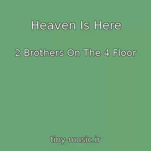 کاور آهنگ Heaven Is Here از 2 Brothers On The 4 Floor