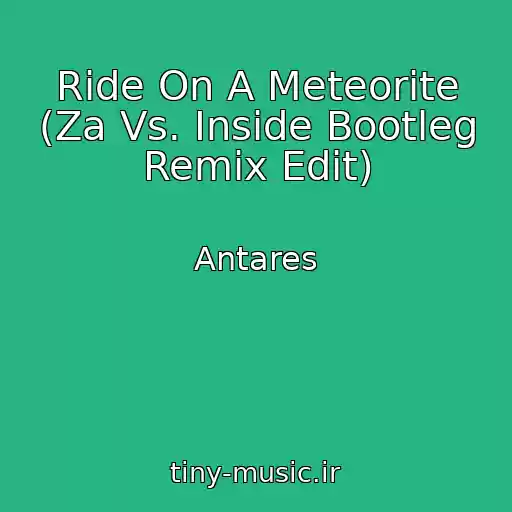 کاور آهنگ Ride On A Meteorite (Za Vs. Inside Bootleg Remix Edit) از Antares