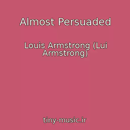 کاور آهنگ Almost Persuaded از Louis Armstrong (Lui Armstrong)