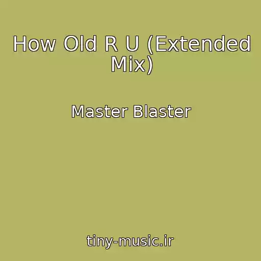 کاور آهنگ How Old R U (Extended Mix) از Master Blaster