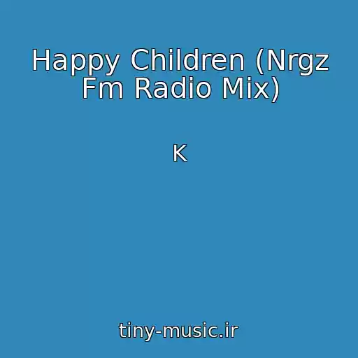 کاور آهنگ Happy Children (Nrgz Fm Radio Mix) از K
