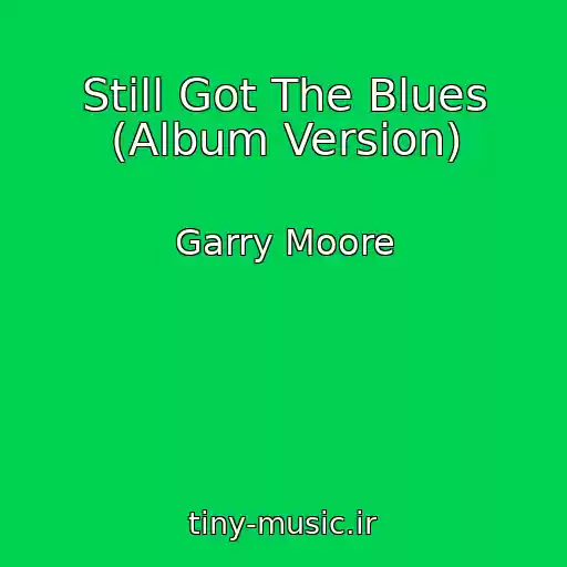 کاور آهنگ Still Got The Blues (Album Version) از Garry Moore
