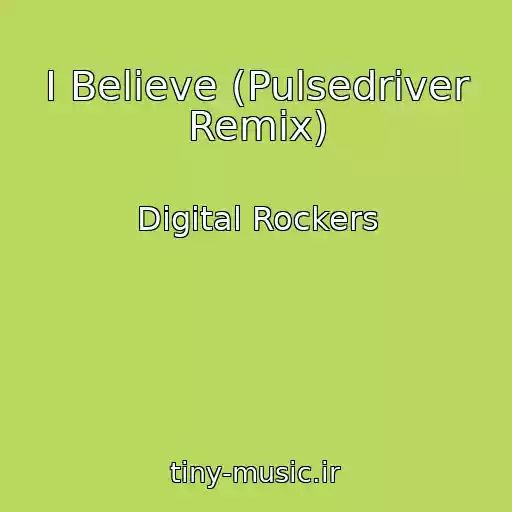 کاور آهنگ I Believe (Pulsedriver Remix) از Digital Rockers