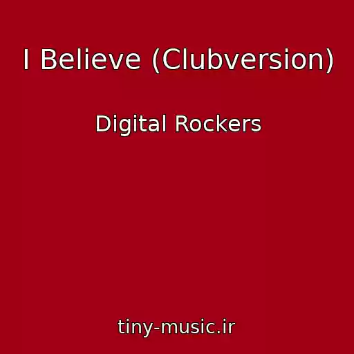 کاور آهنگ I Believe (Clubversion) از Digital Rockers