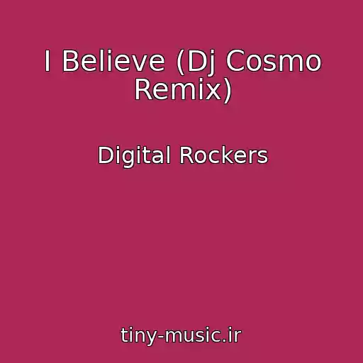 کاور آهنگ I Believe (Dj Cosmo Remix) از Digital Rockers