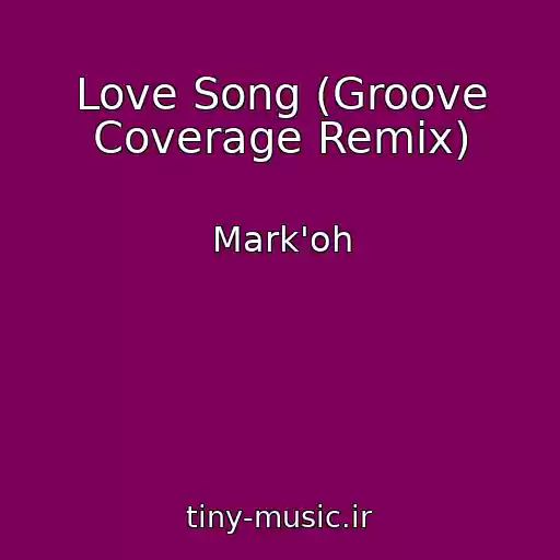 کاور آهنگ Love Song (Groove Coverage Remix) از Mark'oh