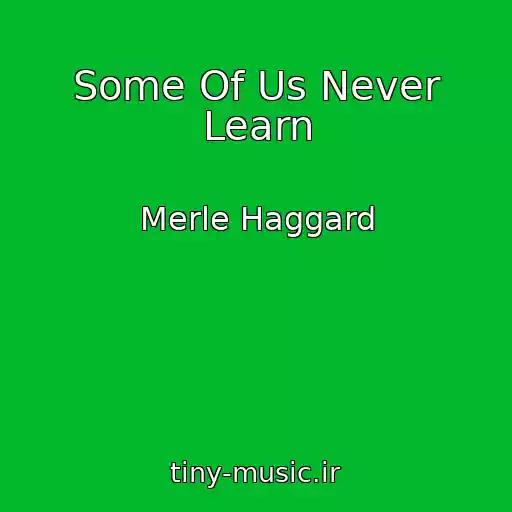 کاور آهنگ Some Of Us Never Learn از Merle Haggard