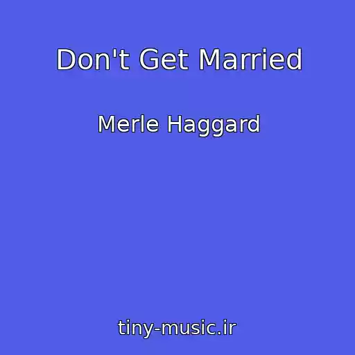کاور آهنگ Don't Get Married از Merle Haggard