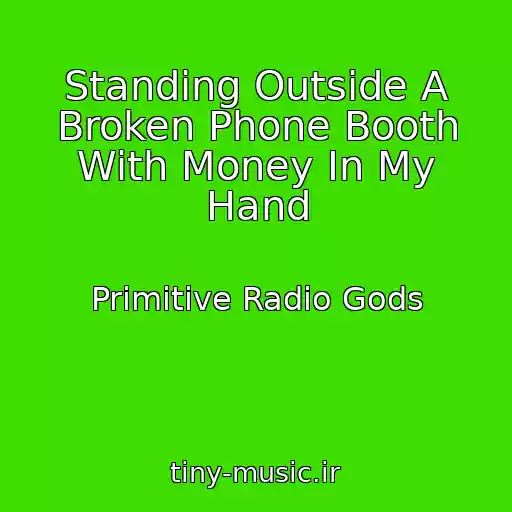 کاور آهنگ Standing Outside A Broken Phone Booth With Money In My Hand از Primitive Radio Gods