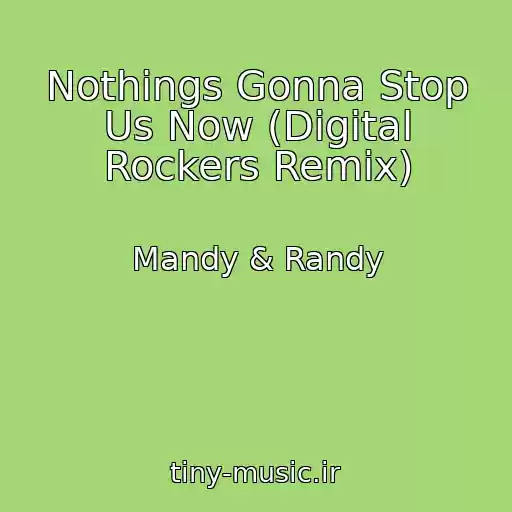 کاور آهنگ Nothings Gonna Stop Us Now (Digital Rockers Remix) از Mandy & Randy