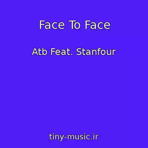 کاور آهنگ Face To Face از Atb Feat. Stanfour
