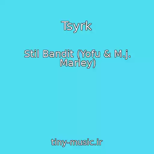 کاور آهنگ Tsyrk از Stil Bandit (Yofu & M.j. Marley)