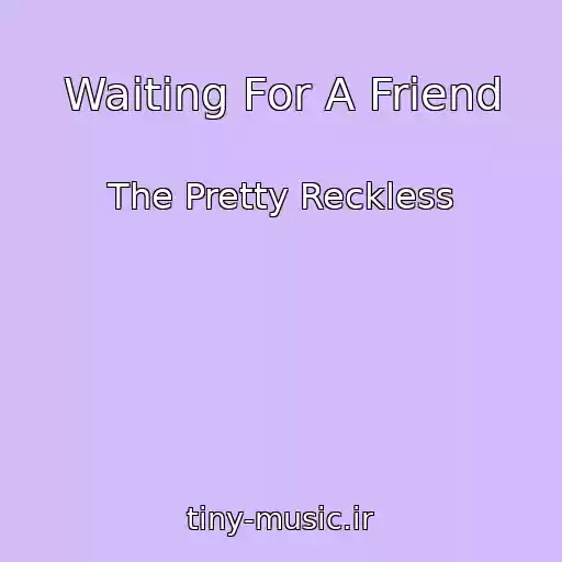 کاور آهنگ Waiting For A Friend از The Pretty Reckless