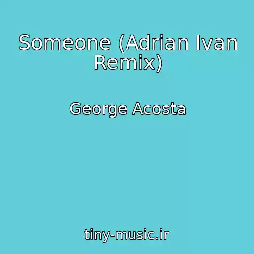 کاور آهنگ Someone (Adrian Ivan Remix) از George Acosta
