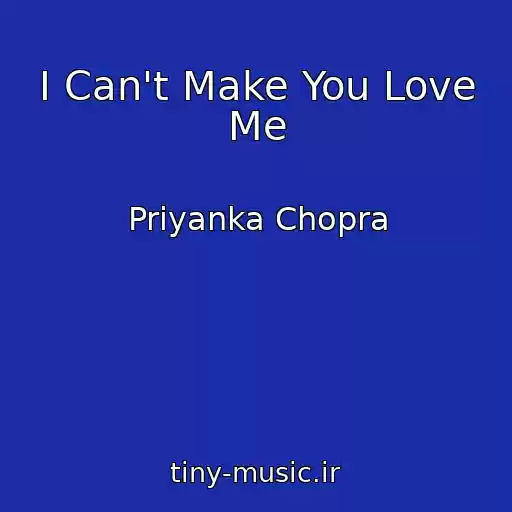 کاور آهنگ I Can't Make You Love Me از Priyanka Chopra