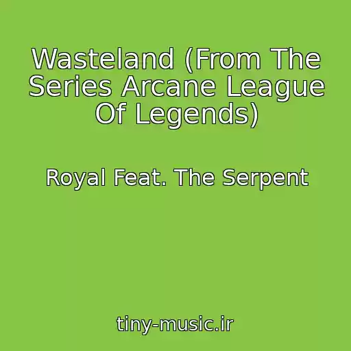 کاور آهنگ Wasteland (From The Series Arcane League Of Legends) از Royal Feat. The Serpent