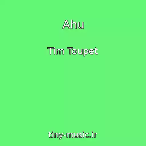 کاور آهنگ Ahu از Tim Toupet