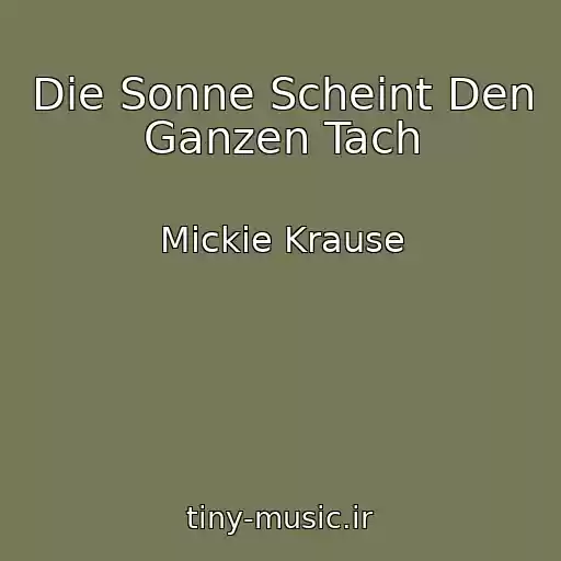 کاور آهنگ Die Sonne Scheint Den Ganzen Tach از Mickie Krause