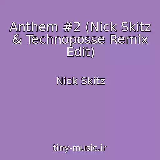 کاور آهنگ Anthem #2 (Nick Skitz & Technoposse Remix Edit) از Nick Skitz
