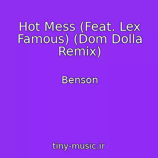 کاور آهنگ Hot Mess (Feat. Lex Famous) (Dom Dolla Remix) از Benson