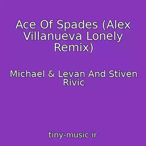 کاور آهنگ Ace Of Spades (Alex Villanueva Lonely Remix) از Michael & Levan And Stiven Rivic