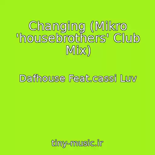 کاور آهنگ Changing (Mikro 'housebrothers' Club Mix) از Dafhouse Feat.cassi Luv