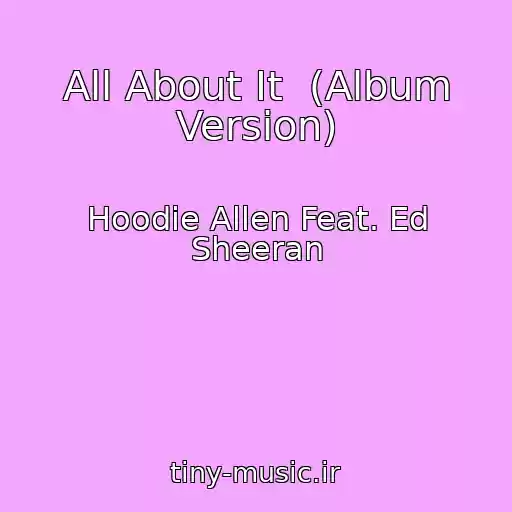کاور آهنگ All About It  (Album Version) از Hoodie Allen Feat. Ed Sheeran