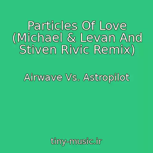کاور آهنگ Particles Of Love (Michael & Levan And Stiven Rivic Remix) از Airwave Vs. Astropilot