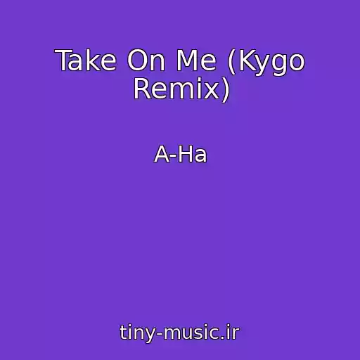 کاور آهنگ Take On Me (Kygo Remix) از A-Ha