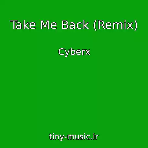 کاور آهنگ Take Me Back (Remix) از Cyberx