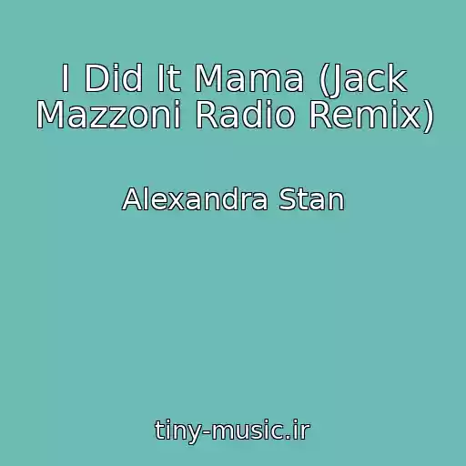 کاور آهنگ I Did It Mama (Jack Mazzoni Radio Remix) از Alexandra Stan