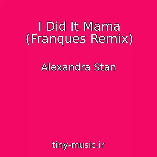 کاور آهنگ I Did It Mama (Franques Remix) از Alexandra Stan