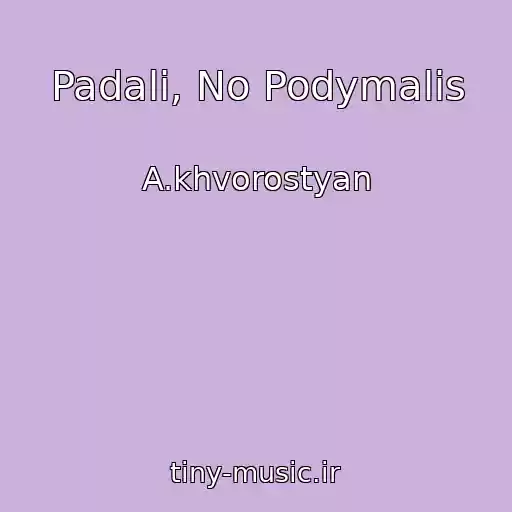 کاور آهنگ Padali, No Podymalis از A.khvorostyan