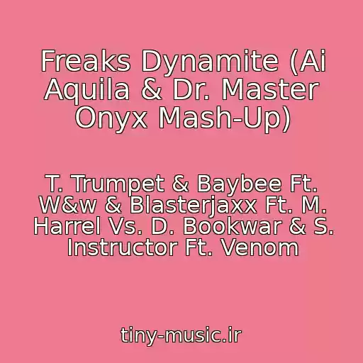 کاور آهنگ Freaks Dynamite (Ai Aquila & Dr. Master Onyx Mash-Up) از T. Trumpet & Baybee Ft. W&w & Blasterjaxx Ft. M. Harrel Vs. D. Bookwar & S. Instructor Ft. Venom