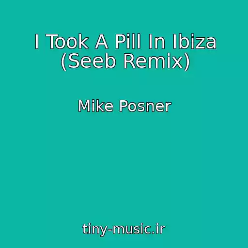 کاور آهنگ I Took A Pill In Ibiza (Seeb Remix) از Mike Posner