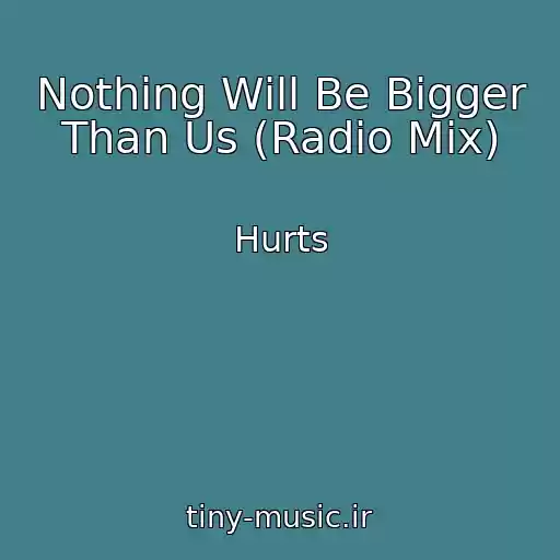 کاور آهنگ Nothing Will Be Bigger Than Us (Radio Mix) از Hurts
