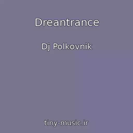 کاور آهنگ Dreantrance از Dj Polkovnik