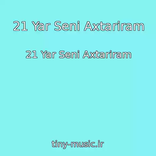 کاور آهنگ 21 Yar Seni Axtariram از 21 Yar Seni Axtariram