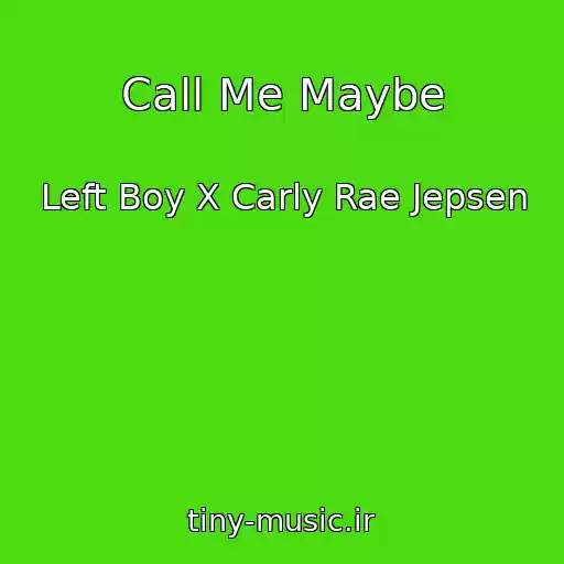 کاور آهنگ Call Me Maybe از Left Boy X Carly Rae Jepsen