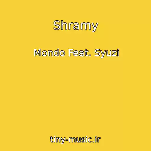 کاور آهنگ Shramy از Mondo Feat. Syuzi