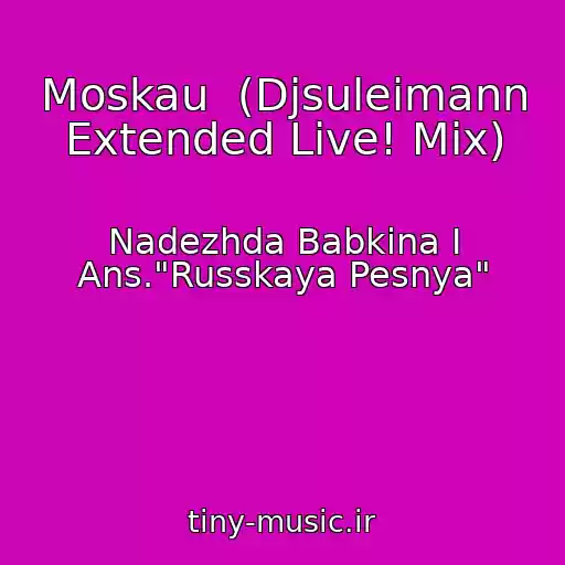 کاور آهنگ Moskau  (Djsuleimann Extended Live! Mix) از Nadezhda Babkina I Ans."Russkaya Pesnya"