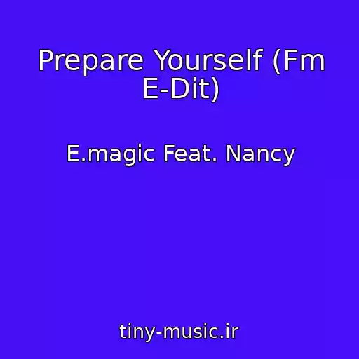 کاور آهنگ Prepare Yourself (Fm E-Dit) از E.magic Feat. Nancy